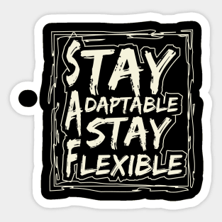 Stay Adaptable Stay Flexible Sticker